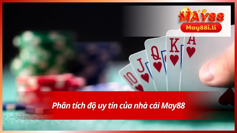 Uy tín vượt trội mà May88 đã và đang duy trì rất ổn định